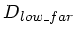 $ D_{low\_far}$