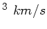 $ ^3 km/s$
