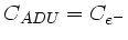 $ C_{ADU}=C_{e^-}$