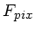 $ F_{pix}$