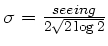 $ \sigma = \frac{seeing}{2\sqrt{2\log2}}$