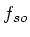 $ f_{so}$