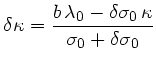 $\displaystyle \delta\kappa= \frac{b \lambda_0-\delta\sigma_0 \kappa}{\sigma_0+\delta\sigma_0}$