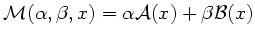 $ \mathcal{M}(\alpha, \beta, x)=\alpha \mathcal{A}(x) + \beta \mathcal{B}(x)$
