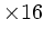 $ \times 16$