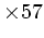 $ \times 57$