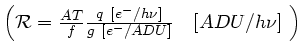 $ \left( \mathcal{R}=\frac{AT}{f} \frac{q [e^-/h\nu]}{g [e^-/ADU]}
\quad [ADU/h\nu] \right)$