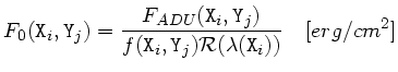 $\displaystyle F_0({\tt X}_i,{\tt Y}_j) = \frac{ F_{ADU}({\tt X}_i,{\tt Y}_j) }
{ f({\tt X}_i, {\tt Y}_j) \mathcal{R}(\lambda({\tt X}_i)) }\quad [erg/cm^2] $