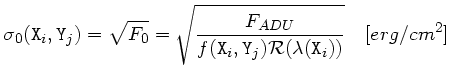 $\displaystyle \sigma_0({\tt X}_i,{\tt Y}_j) = \sqrt{F_0} =
\sqrt{ \frac{F_{ADU}}{ f({\tt X}_i, {\tt Y}_j) \mathcal{R}(\lambda({\tt X}_i)) }}
\quad [erg/cm^2] $