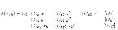 $\displaystyle \lambda(x,y) = C_0 \begin{array}[t]{lllc}
+ C_{x} x & + C_{x2} ...
...+ C_{y2} y^2 & & [Oy] \\
+ C_{xy} xy & + C_{xy2} xy^2 & & [Oxy]
\end{array}$