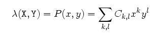 $\displaystyle \quad \lambda({\tt X}, {\tt Y}) = P(x,y) = \sum_{k,l} C_{k,l}x^k y^l$