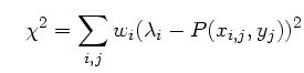 $\displaystyle \quad \chi^2 = \sum_{i,j} w_i (\lambda_i - P(x_{i,j},y_j))^2$