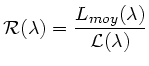 $\displaystyle \mathcal{R}(\lambda) = \frac{L_{moy}(\lambda)}{\mathcal{L}(\lambda)} $