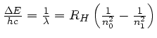 $ \frac{\Delta E}{hc} = \frac{1}{\lambda}=R_H \left( \frac{1}{n_0^2}-\frac{1}{n_1^2} \right) $