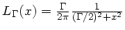$ L_{\Gamma}(x) = \frac{\Gamma}{2\pi}\frac{1}{(\Gamma/2)^2 + x^2}$