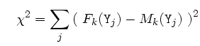 $\displaystyle \quad
\chi^2=\sum_j \left( F_k({\tt Y}_j)-M_k({\tt Y}_j) \right)^2 $