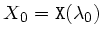 $ X_0={\tt X}(\lambda_0)$