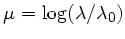 $ \mu = \log(\lambda/\lambda_0)$