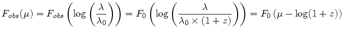 $\displaystyle F_{obs}(\mu)= F_{obs}\left(\log\left(\frac{\lambda}{\lambda_0}\ri...
...{\lambda}{\lambda_0\times(1+z)}\right)\right) =
F_0\left(\mu-\log(1+z)\right) $